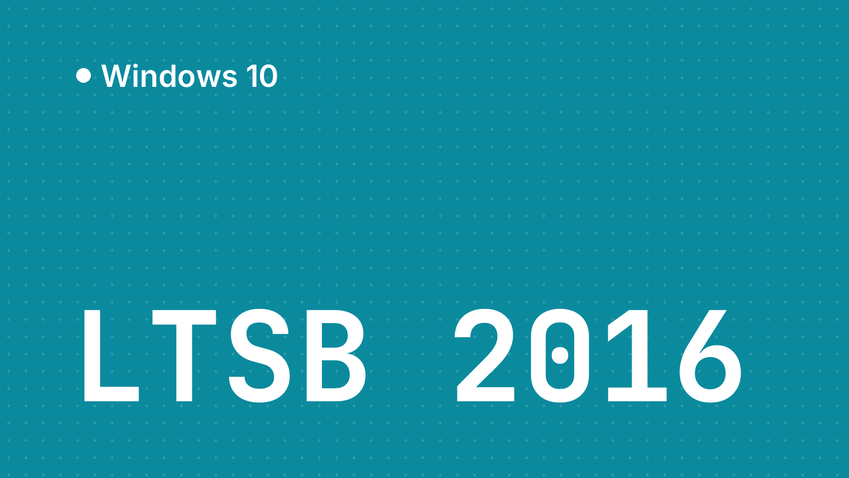 Windows 10 LTSB 2016: конец поддержки 13 октября, на что перейти